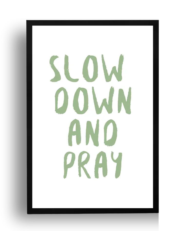SLOW DOWN AND PRAY — 1